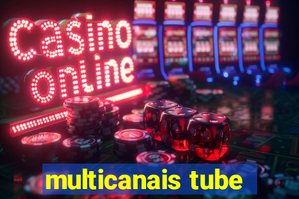 multicanais tube