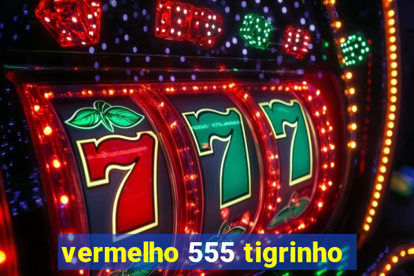 vermelho 555 tigrinho