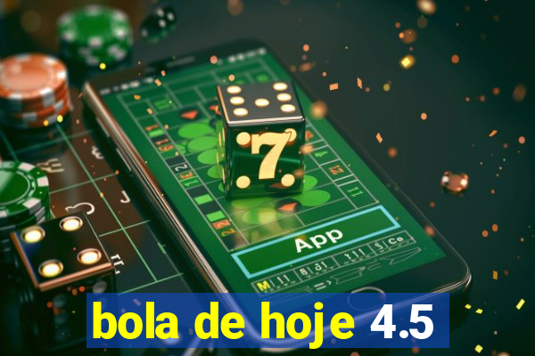 bola de hoje 4.5