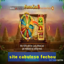 site cabuloso fechou