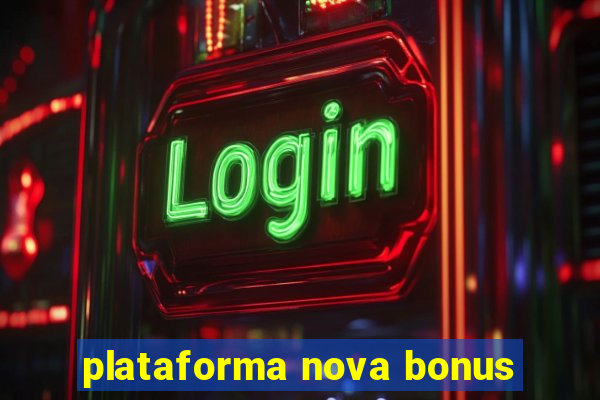 plataforma nova bonus