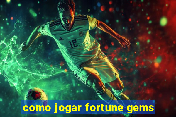 como jogar fortune gems