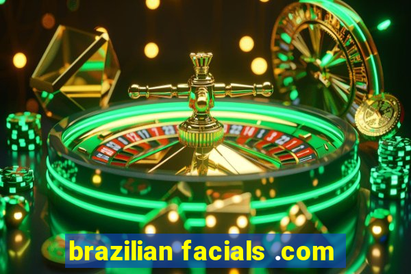 brazilian facials .com