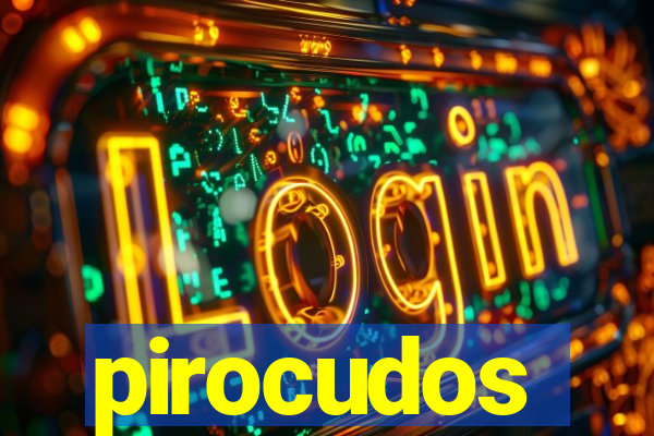 pirocudos