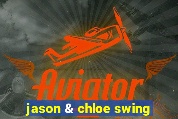 jason & chloe swing