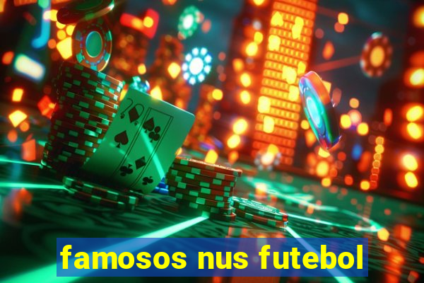 famosos nus futebol