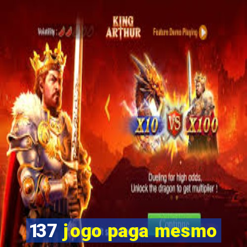 137 jogo paga mesmo