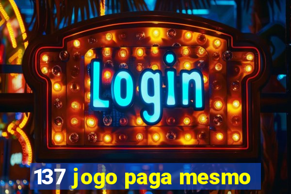 137 jogo paga mesmo