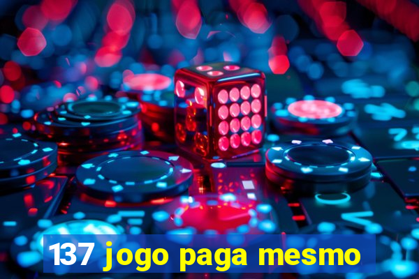 137 jogo paga mesmo