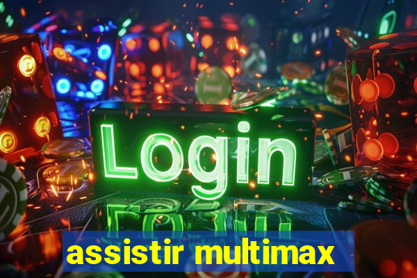 assistir multimax