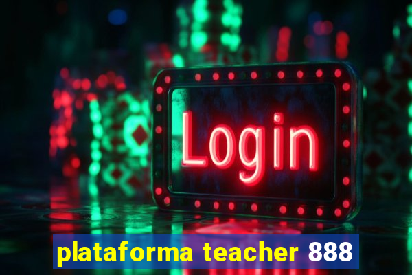 plataforma teacher 888