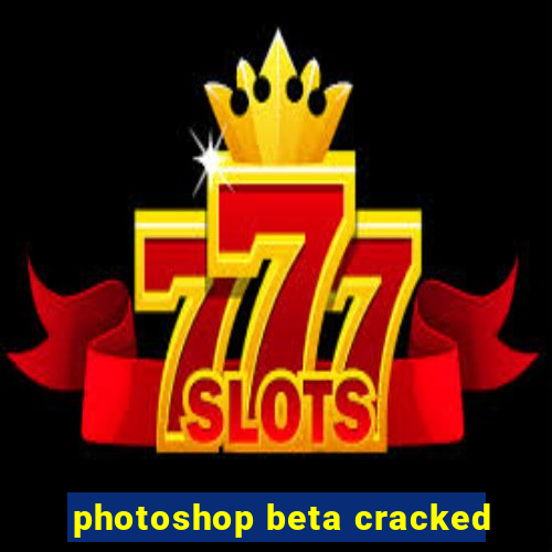 photoshop beta cracked