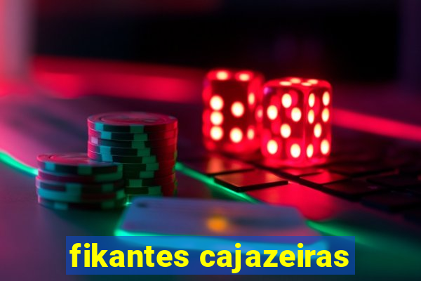 fikantes cajazeiras