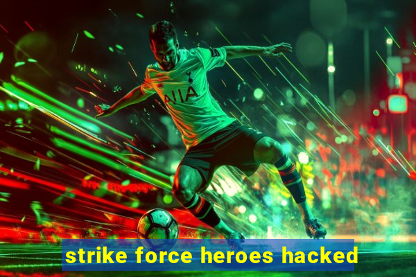 strike force heroes hacked