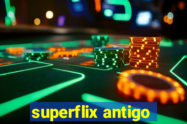 superflix antigo