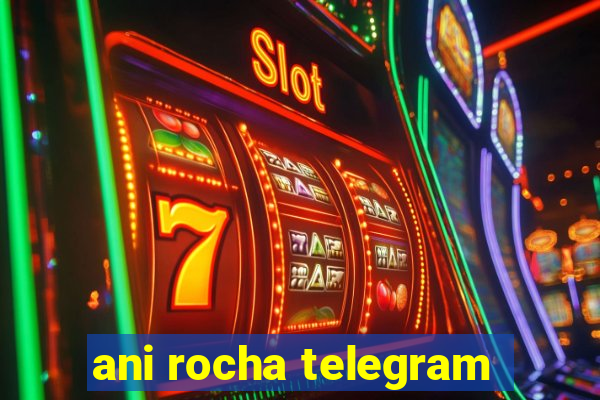 ani rocha telegram