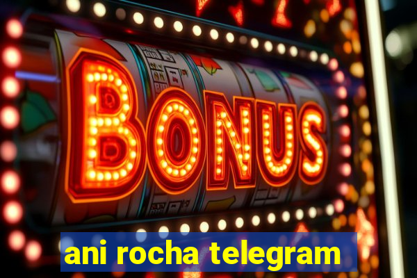 ani rocha telegram