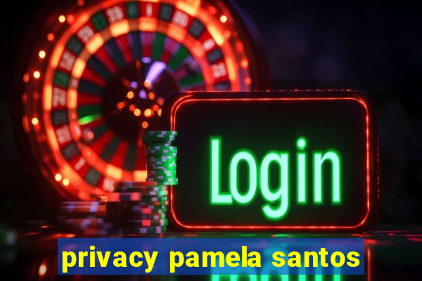 privacy pamela santos