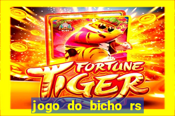 jogo do bicho rs resultado certo de hoje 14h 18h rs consulta