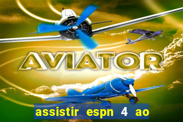 assistir espn 4 ao vivo gratis