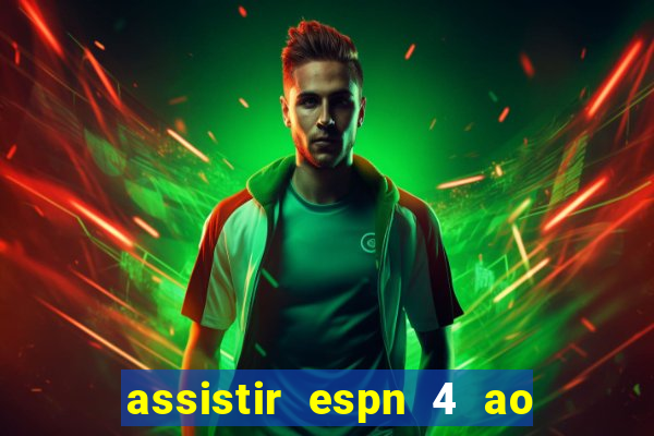 assistir espn 4 ao vivo gratis