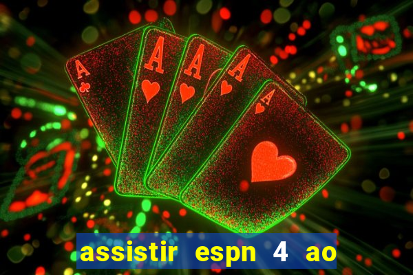 assistir espn 4 ao vivo gratis