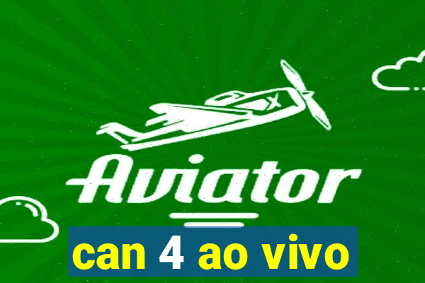 can 4 ao vivo