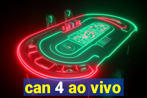 can 4 ao vivo