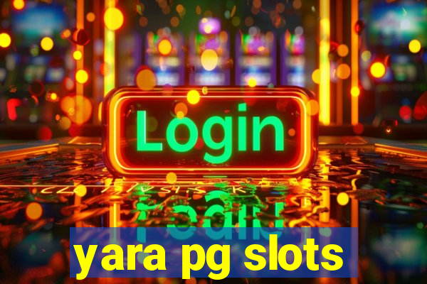 yara pg slots