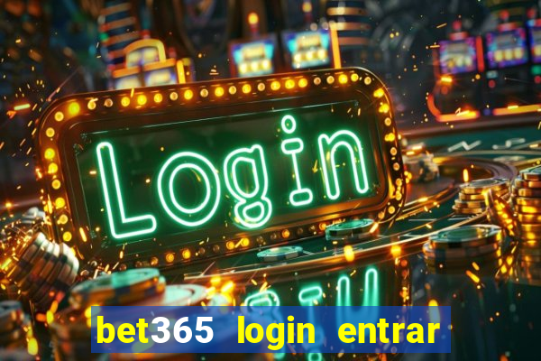 bet365 login entrar agora direto no celular