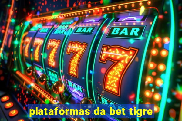 plataformas da bet tigre