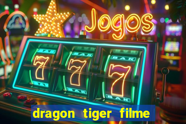 dragon tiger filme completo dublado online