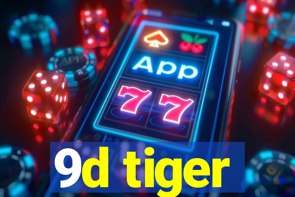 9d tiger