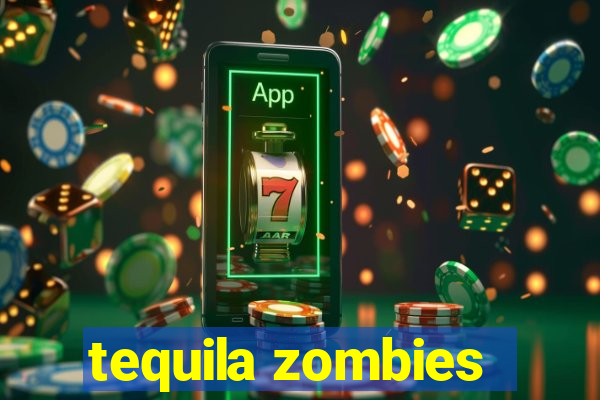 tequila zombies