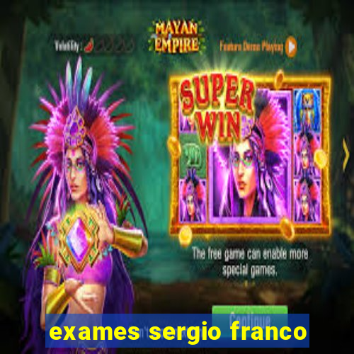 exames sergio franco