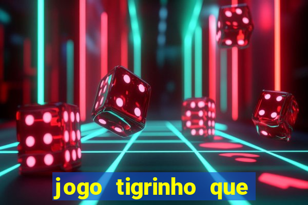 jogo tigrinho que da bonus no cadastro