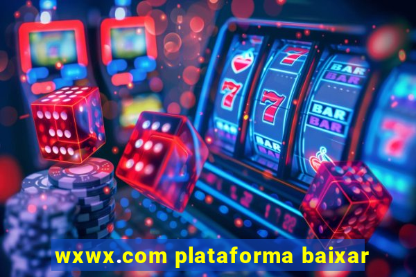 wxwx.com plataforma baixar