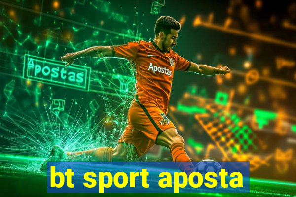 bt sport aposta