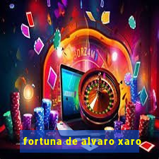 fortuna de alvaro xaro