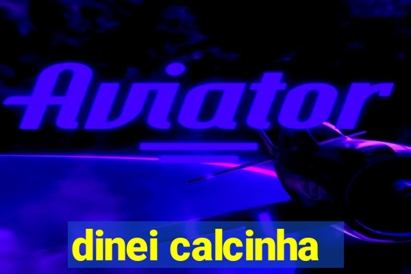 dinei calcinha