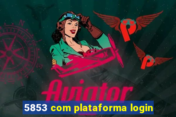 5853 com plataforma login