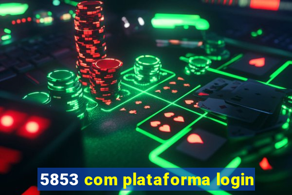 5853 com plataforma login