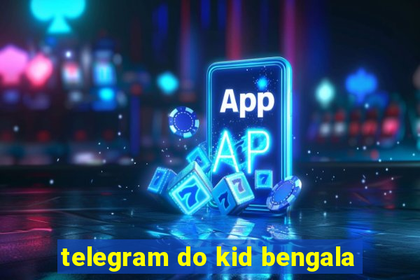 telegram do kid bengala