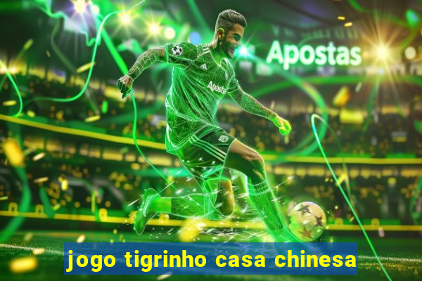 jogo tigrinho casa chinesa