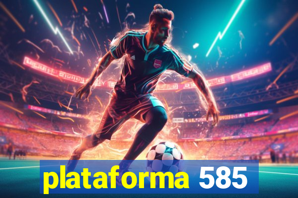 plataforma 585