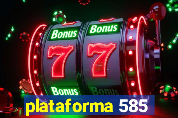 plataforma 585