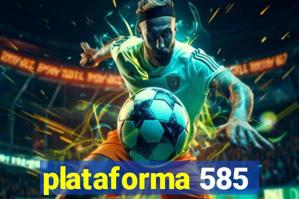 plataforma 585