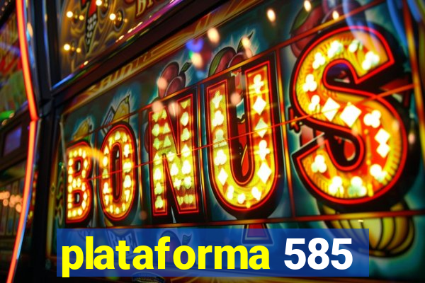 plataforma 585