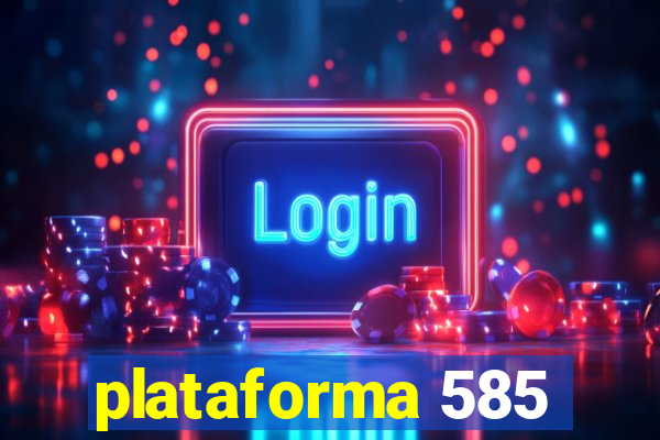 plataforma 585