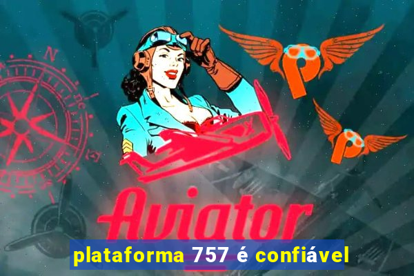 plataforma 757 é confiável